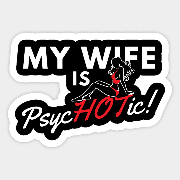 My Wife is Psychotic Hot Sticker by ThyShirtProject - Affiliate